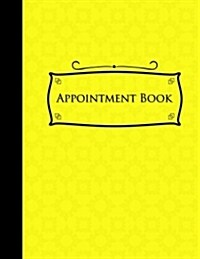 Appointment Book: 2 Columns Appointment Paper, Daily Appointment Book, Undated Appointment Planner, Yellow Cover (Paperback)