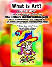 What Is Art? Learn Art Styles The Easy Coloring Book Way What Is Folkloric Skull Art From Latin America Learn To Recognize Day Of The Dead Celebration (Paperback, CLR, CSM)