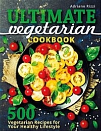 Ultimate Vegetarian Cookbook: 500 Vegetarian Recipes for Your Healthy Lifestyle (Paperback)