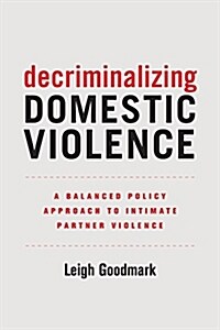 Decriminalizing Domestic Violence: A Balanced Policy Approach to Intimate Partner Violence Volume 7 (Paperback)