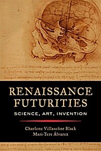 Renaissance Futurities: Science, Art, Invention (Paperback)