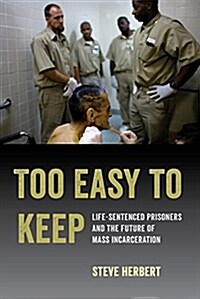 Too Easy to Keep: Life-Sentenced Prisoners and the Future of Mass Incarceration (Paperback)