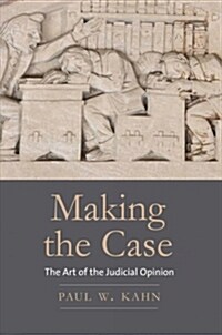 Making the Case: The Art of the Judicial Opinion (Paperback)