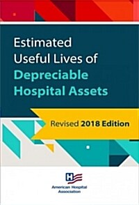 Estimated Useful Lives of Depreciable Hospital Assets, Revised 2018 Edition (Paperback)
