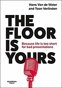 The Floor Is Yours: Because Life Is Too Short for Bad Presentations (Paperback)