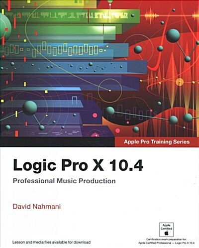 Logic Pro X 10.4 - Apple Pro Training Series: Professional Music Production (Paperback)