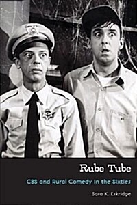 Rube Tube: CBS and Rural Comedy in the Sixties (Hardcover)