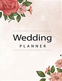 Wedding Planner: Organizer, Just Married, Checklist, Plan the Perfect Wedding, Worksheets, Etiquette, Calendars, a Portable Guide to Or (Paperback)