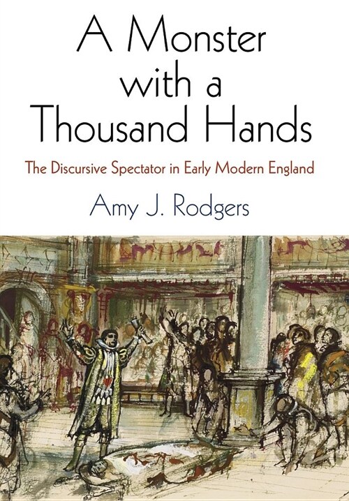 A Monster with a Thousand Hands: The Discursive Spectator in Early Modern England (Hardcover)