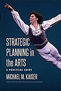 Strategic Planning in the Arts: A Practical Guide (Hardcover)