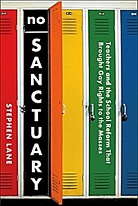 No Sanctuary: Teachers and the School Reform That Brought Gay Rights to the Masses (Paperback)