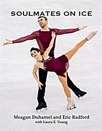 Soulmates on Ice: From Hometown Glory to the Top of the Podium (Paperback)