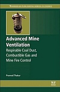 Advanced Mine Ventilation : Respirable Coal Dust, Combustible Gas and Mine Fire Control (Hardcover)