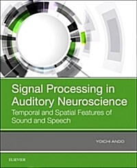 Signal Processing in Auditory Neuroscience: Temporal and Spatial Features of Sound and Speech (Paperback)
