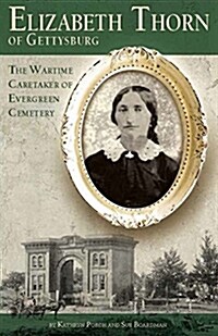 Elizabeth Thorn of Gettysburg: The Wartime Caretaker of Evergreen Cemetery (Paperback)