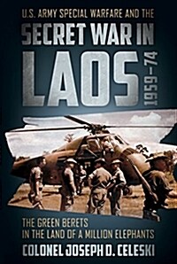 The Green Berets in the Land of a Million Elephants: U.S. Army Special Warfare and the Secret War in Laos 1959-74 (Hardcover)