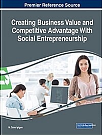 Creating Business Value and Competitive Advantage With Social Entrepreneurship (Hardcover)