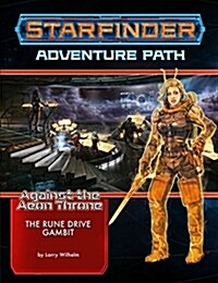 Starfinder Adventure Path: The Rune Drive Gambit (Against the Aeon Throne 3 of 3) (Paperback)