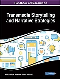 Handbook of Research on Transmedia Storytelling and Narrative Strategies (Hardcover)