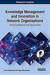 Knowledge Management and Innovation in Network Organizations: Emerging Research and Opportunities (Hardcover)