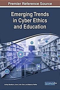Emerging Trends in Cyber Ethics and Education (Hardcover)