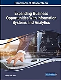 Handbook of Research on Expanding Business Opportunities With Information Systems and Analytics (Hardcover)