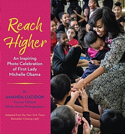 Reach Higher: An Inspiring Photo Celebration of First Lady Michelle Obama (Library Binding)
