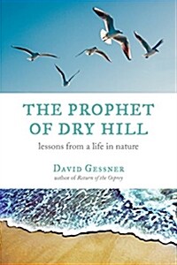 The Prophet of Dry Hill: Lessons from a Life in Nature (Paperback)