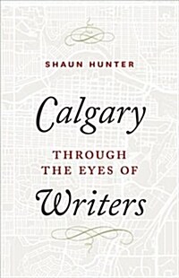 Calgary Through the Eyes of Writers (Hardcover)