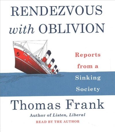 Rendezvous with Oblivion: Reports from a Sinking Society (Audio CD)