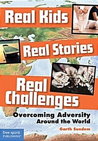 Real Kids, Real Stories, Real Challenges: Overcoming Adversity Around the World (Paperback)