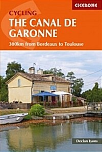 Cycling the Canal de la Garonne : From Bordeaux to Toulouse (Paperback)