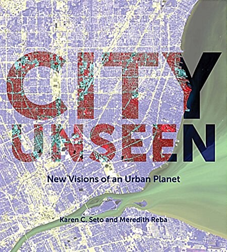 City Unseen: New Visions of an Urban Planet (Hardcover)