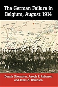 The German Failure in Belgium, August 1914: How Faulty Reconnaissance Exposed the Weakness of the Schlieffen Plan (Paperback)