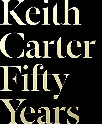 Keith Carter: Fifty Years (Hardcover)