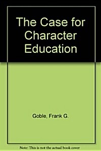 The Case for Character Education (Paperback)