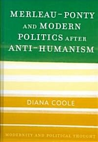 Merleau-Ponty and Modern Politics After Anti-Humanism (Hardcover)