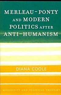 Merleau-Ponty and Modern Politics After Anti-Humanism (Paperback)