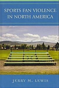 Sports Fan Violence in North America (Hardcover)