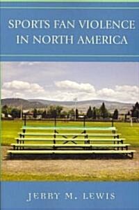 Sports Fan Violence in North America (Paperback, 1st)