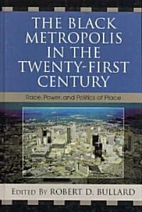 The Black Metropolis in the Twenty-First Century: Race, Power, and Politics of Place (Hardcover)