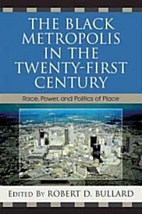The Black Metropolis in the Twenty-First Century: Race, Power, and Politics of Place (Paperback)