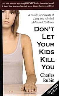Dont Let Your Kids Kill You: A Guide for Parents of Drug and Alcohol Addicted Children (Paperback, 3, Revised)
