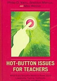 Hot-Button Issues for Teachers: What Every Educator Needs to Know about Leadership, Testing, Textbooks, Vouchers, and More                             (Hardcover)