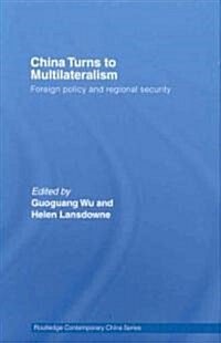 China Turns to Multilateralism : Foreign Policy and Regional Security (Hardcover)