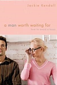 A Man Worth Waiting for: How to Avoid a Bozo (Paperback)