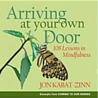 Arriving at Your Own Door: 108 Lessons in Mindfulness (Paperback)