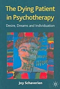The Dying Patient in Psychotherapy : Desire, Dreams and Individuation (Paperback)