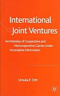International Joint Ventures : An Interplay of Cooperative and Noncooperative Games Under Incomplete Information (Hardcover)