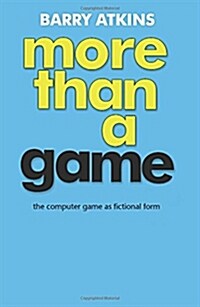 More Than a Game : The Computer Game as Fictional Form (Paperback)